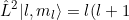 \small \hat{L}^{2}\vert l,m_l\rangle=l(l+1)\hbar^{2} \vert l,m_l\rangle \; \; \; \; \; \; \; \; 133